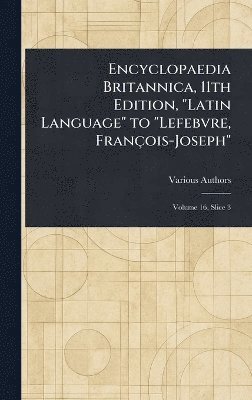 bokomslag Encyclopaedia Britannica, 11th Edition, 'Latin Language' to 'Lefebvre, François-Joseph'