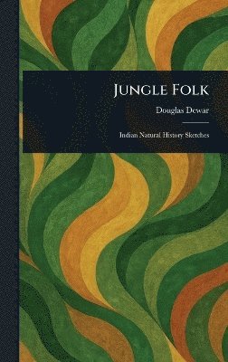 Douglas Dewar - Jungle Folk, Inbunden