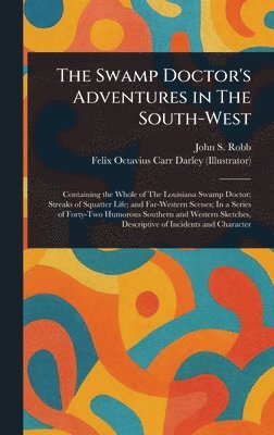 John S Robb, Felix Octavius Carr Darley - Swamp Doctor's Adventures in The South-West, Inbunden