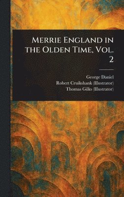 George Daniel, Robert Cruikshank, Thomas Gilks - Merrie England in the Olden Time, Vol. 2, Inbunden