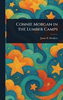 bokomslag Connie Morgan in the Lumber Camps