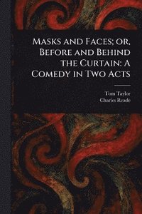 bokomslag Masks and Faces; or, Before and Behind the Curtain