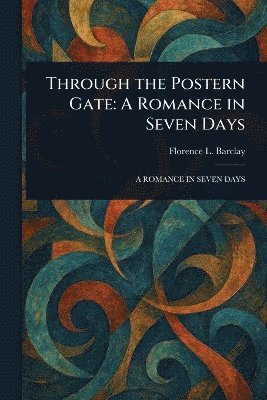 Florence L (Florence Louisa) Barclay - Through the Postern Gate, Häftad
