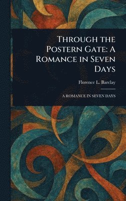 Florence L (Florence Louisa) Barclay - Through the Postern Gate, Inbunden