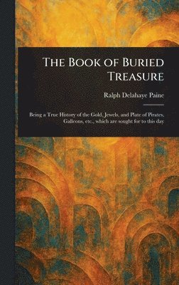 Ralph Delahaye Paine - Book of Buried Treasure, Inbunden
