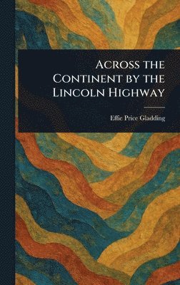 bokomslag Across the Continent by the Lincoln Highway