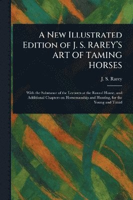 bokomslag New Illustrated Edition of J. S. RAREY'S ART OF TAMING HORSES