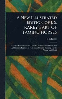 bokomslag New Illustrated Edition of J. S. RAREY'S ART OF TAMING HORSES