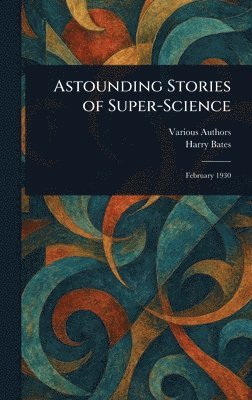 Various, Harry Bates - Astounding Stories of Super-Science, Inbunden