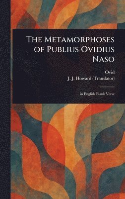 Ovid, J J Howard - Metamorphoses of Publius Ovidius Naso, Inbunden