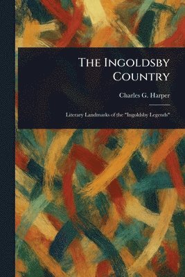 Charles G (Charles George) Harper - Ingoldsby Country, Häftad