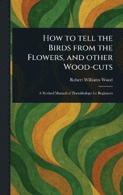 bokomslag How to Tell the Birds From the Flowers, and Other Wood-cuts
