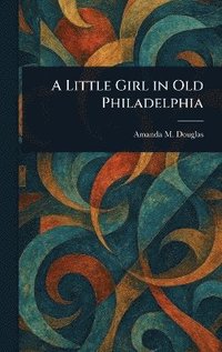 bokomslag Little Girl in Old Philadelphia