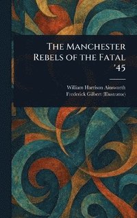 bokomslag Manchester Rebels of the Fatal '45