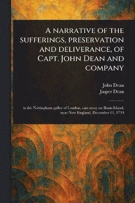 bokomslag Narrative of the Sufferings, Preservation and Deliverance, of Capt. John Dean and Company