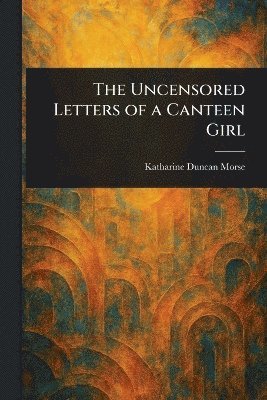 bokomslag Uncensored Letters of a Canteen Girl