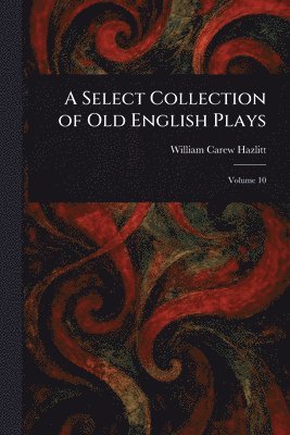 Select Collection of Old English Plays