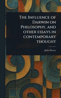 Influence of Darwin on Philosophy, and Other Essays in Contemporary Thought