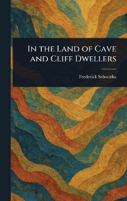 bokomslag In the Land of Cave and Cliff Dwellers
