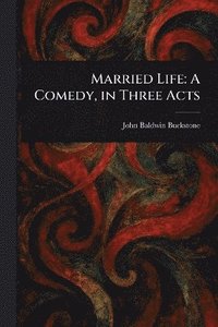 bokomslag Married Life: A Comedy, in Three Acts
