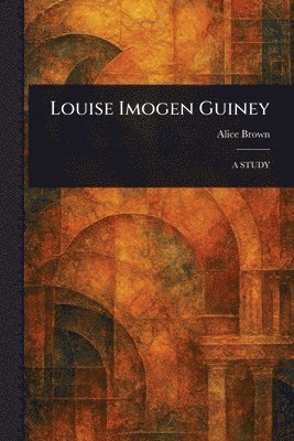 Alice Brown - Louise Imogen Guiney, Häftad