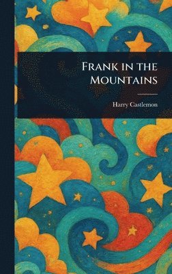 Harry Castlemon - Frank in the Mountains, Inbunden