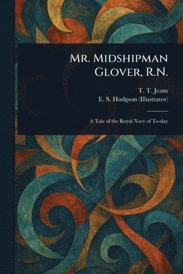 T T (Thomas Tendron) Jeans, E S (Edward Smith) Hodgson - Mr. Midshipman Glover, R.N., Häftad