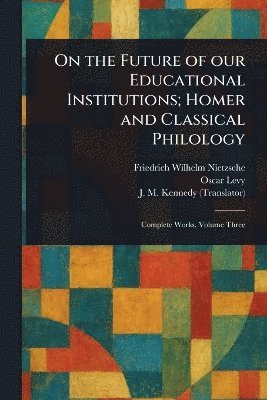 bokomslag On the Future of Our Educational Institutions; Homer and Classical Philology