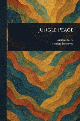 William Beebe, Theodore Roosevelt - Jungle Peace, Häftad