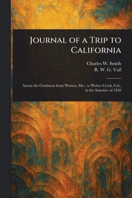 Charles W Smith, R W G (Robert William Glenro Vail - Journal of a Trip to California, Häftad