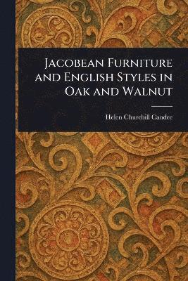 bokomslag Jacobean Furniture and English Styles in Oak and Walnut