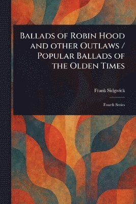 bokomslag Ballads of Robin Hood and Other Outlaws / Popular Ballads of the Olden Times