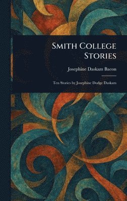 Josephine Daskam Bacon - Smith College Stories, Inbunden