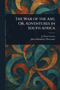 bokomslag War of the Axe; Or, Adventures in South Africa