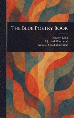 Andrew Lang, H J (Henry Justice) Ford, Lancelot Speed - Blue Poetry Book, Inbunden