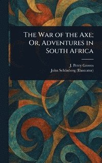 bokomslag War of the Axe; Or, Adventures in South Africa
