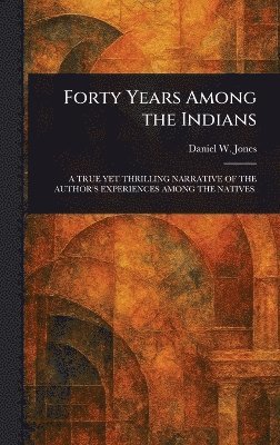 Forty Years Among the Indians 1