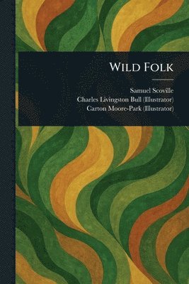 Samuel Scoville, Charles Livingston Bull, Carton Moore-Park - Wild Folk, Häftad