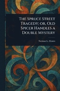 bokomslag Spruce Street Tragedy; or, Old Spicer Handles a Double Mystery