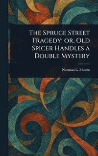 bokomslag Spruce Street Tragedy; or, Old Spicer Handles a Double Mystery