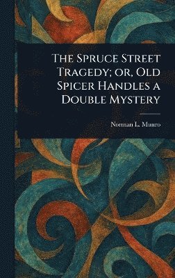 bokomslag Spruce Street Tragedy; or, Old Spicer Handles a Double Mystery