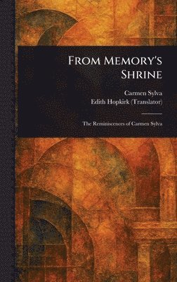 Carmen Sylva, Edith Hopkirk - From Memory's Shrine, Inbunden