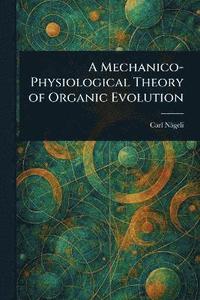 bokomslag Mechanico-Physiological Theory of Organic Evolution