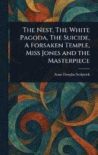 bokomslag Nest, The White Pagoda, The Suicide, A Forsaken Temple, Miss Jones and the Masterpiece