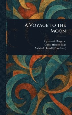 Cyrano de Bergerac, Curtis Hidden Page, Archibald Lovell - Voyage to the Moon, Inbunden