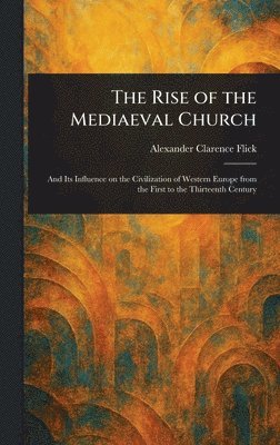 Alexander Clarence Flick - Rise of the Mediaeval Church, Inbunden