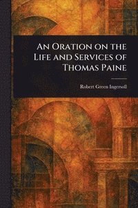 bokomslag Oration on the Life and Services of Thomas Paine