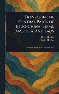 bokomslag Travels in the Central Parts of Indo-China (Siam), Cambodia, and Laos