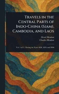 bokomslag Travels in the Central Parts of Indo-China (Siam), Cambodia, and Laos