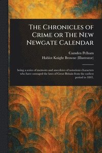 bokomslag Chronicles of Crime or The New Newgate Calendar